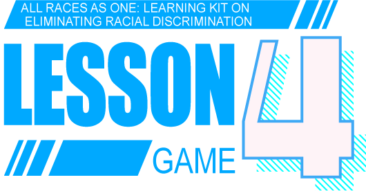 ALL RACES AS ONE: Learning Kit on Eliminating Racial Discrimination Lesson 4 Game